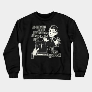 I'm Not Interested In Eternal Life Crewneck Sweatshirt